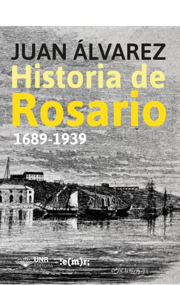 Historia de Rosario (1689-1939) ...